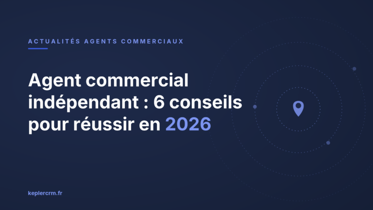 Agent commercial indépendant : 6 conseils pour réussir en 2026 Agent commercial indépendant : 6 conseils pour réussir en 2026