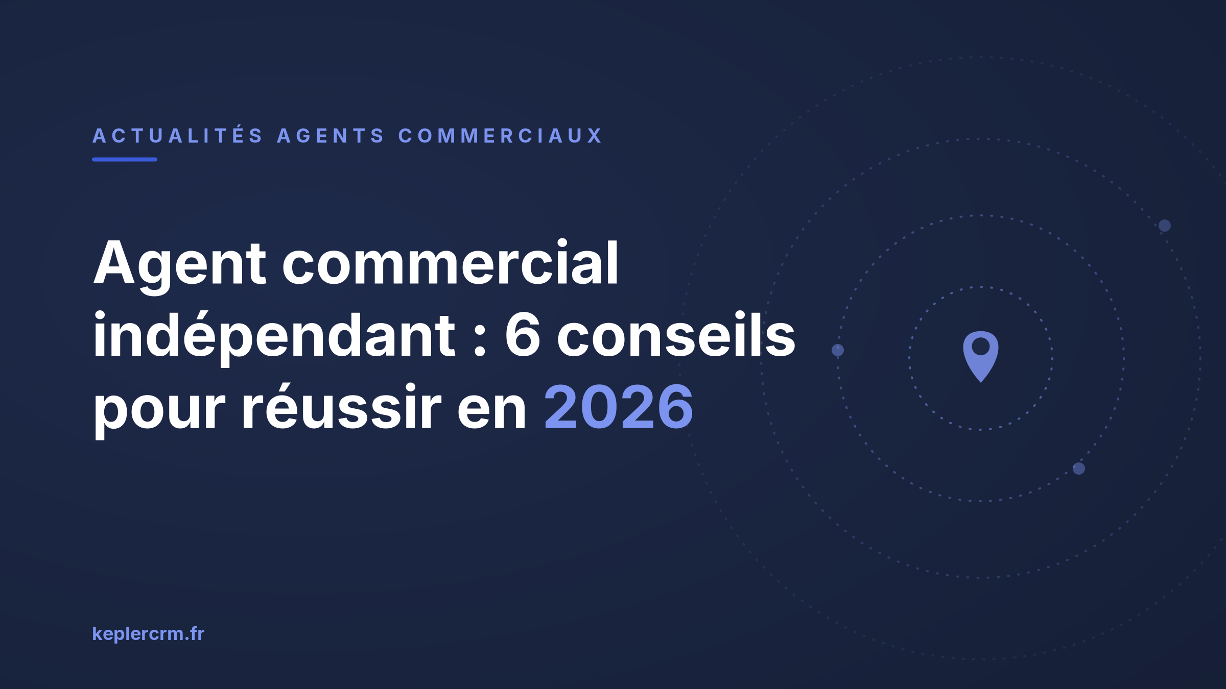 Agent commercial indépendant : 6 conseils pour réussir en 2026 Agent commercial indépendant : 6 conseils pour réussir en 2026
