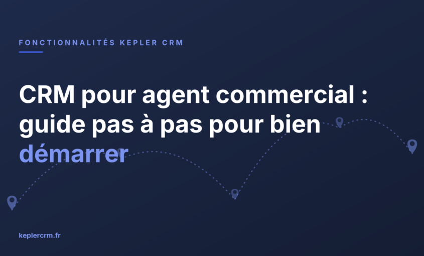 CRM pour agent commercial : guide pas à pas pour bien démarrer