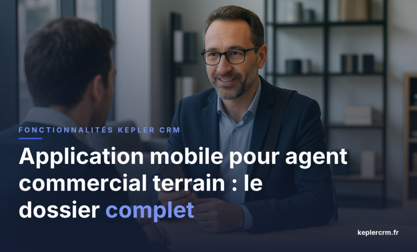 Application mobile pour agent commercial terrain : le dossier complet