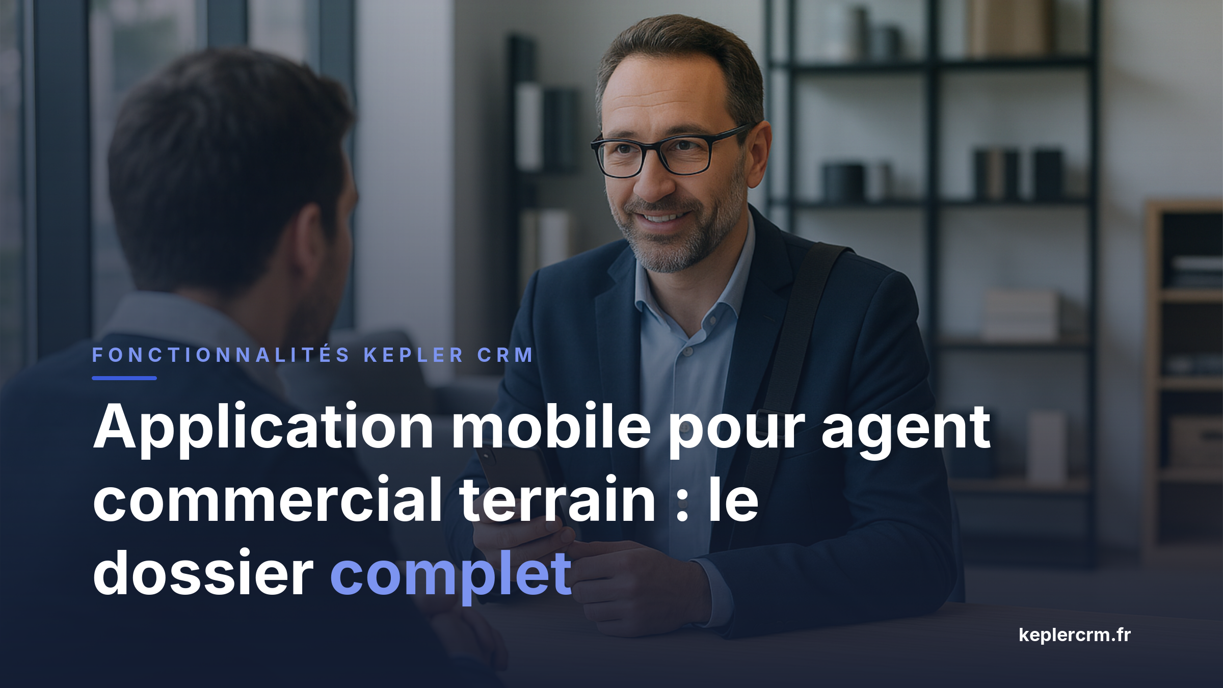 Application mobile pour agent commercial terrain : le dossier complet