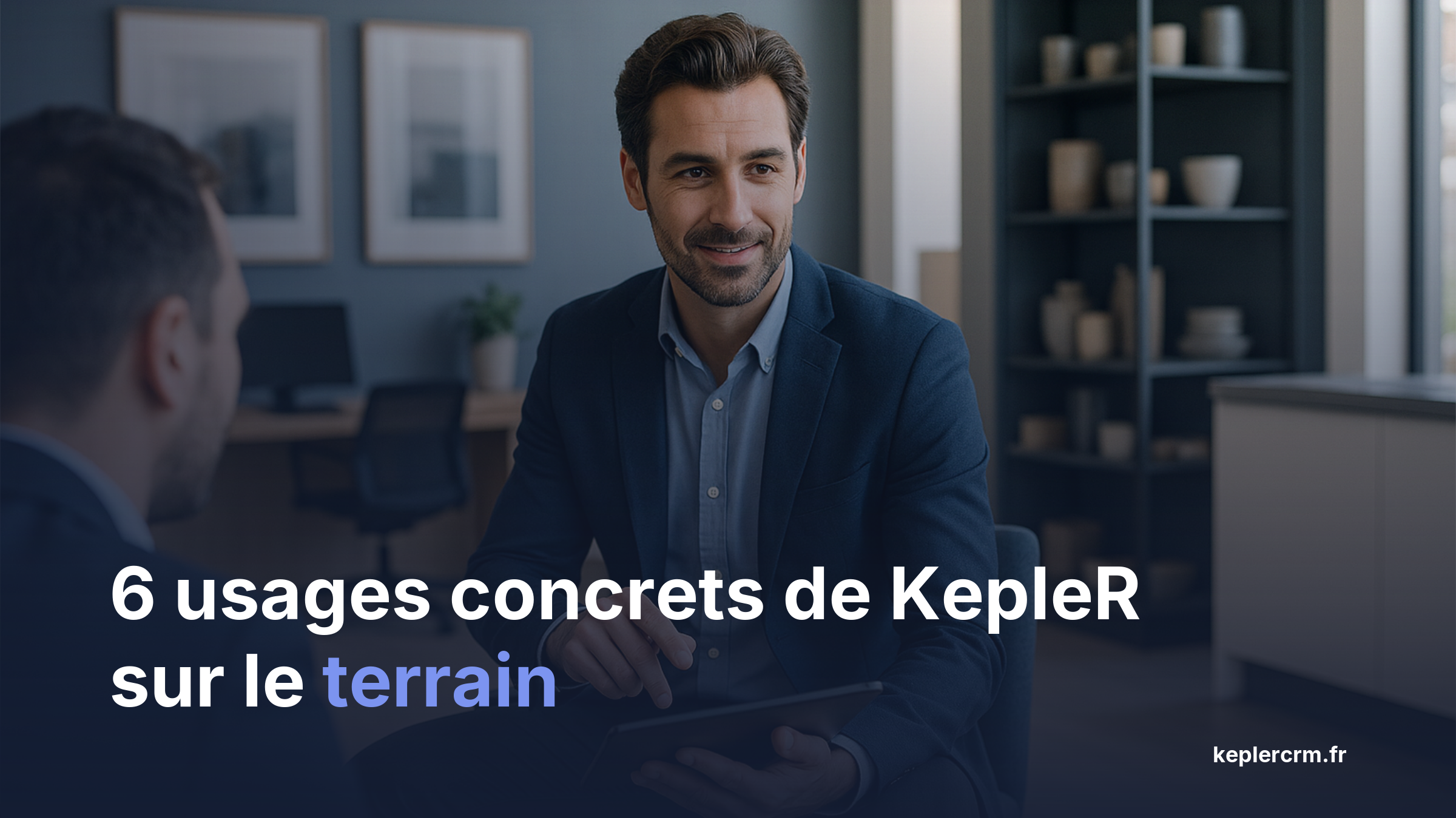 Schéma 6 fonctionnalités application mobile KepleR CRM agent commercial terrain