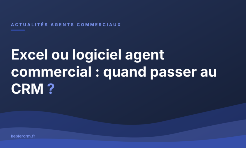 Excel ou logiciel agent commercial : quand passer au CRM ?