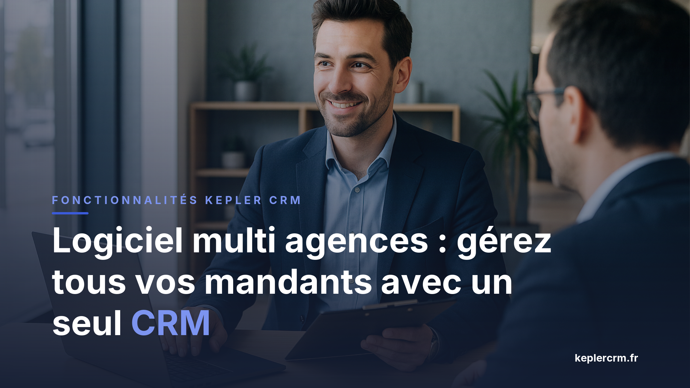 Logiciel multi agences : gérez tous vos mandants avec un seul CRM